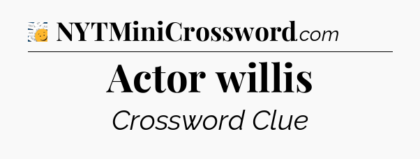 Actor willis - 7 Little Words