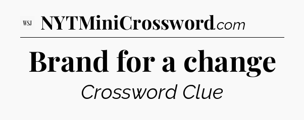Brand for a change - WSJ Crossword