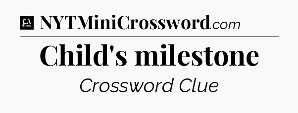 Child's milestone - LA Times Crossword