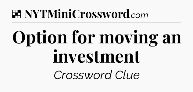 Solution: Option for moving an investment - NYT Crossword