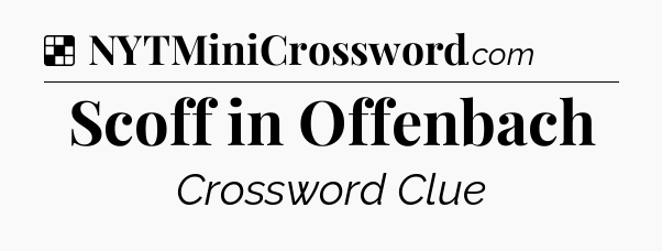 Solution: Scoff in Offenbach - NYT Crossword