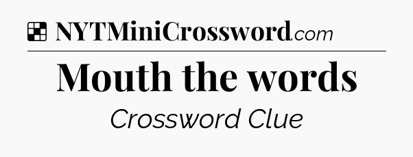 Solution: Mouth the words - NYT Crossword