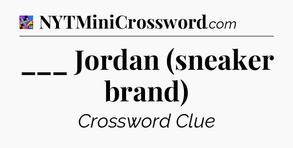___ Jordan (sneaker brand) Crossword Clue
