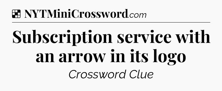 Solution: Subscription service with an arrow in its logo - NYT Crossword