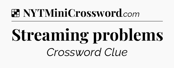 Solution: Streaming problems - NYT Crossword
