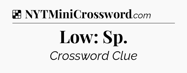 Solution: Low: Sp - NYT Crossword