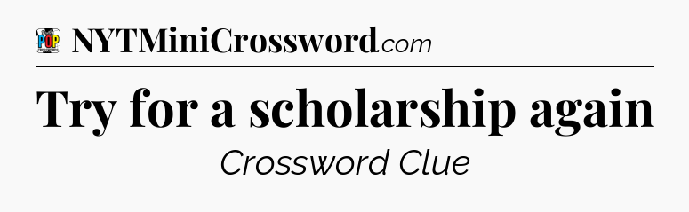Try for a scholarship again Crossword Clue