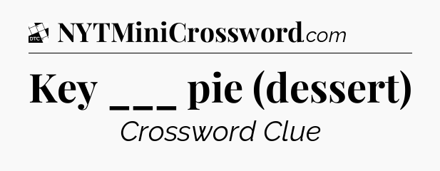 Key ___ pie (dessert) - Daily Themed Classic Crossword