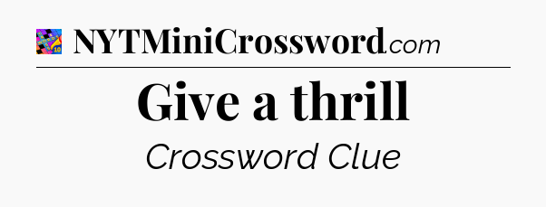 Give a thrill Crossword Clue
