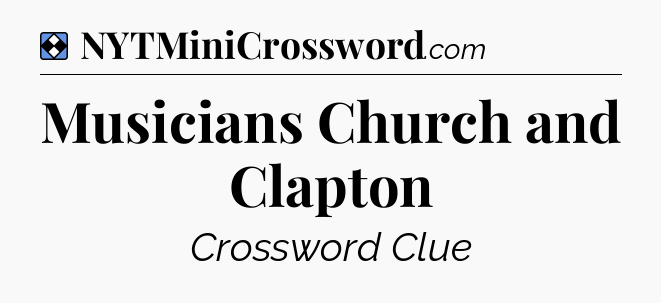 Solution: Musicians Church and Clapton - NYT Mini Crossword