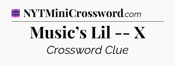 Music’s Lil -- X - Thomas Joseph Crossword
