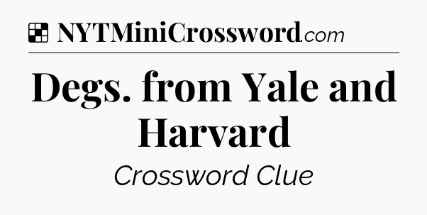 Solution: Degs. from Yale and Harvard - NYT Crossword