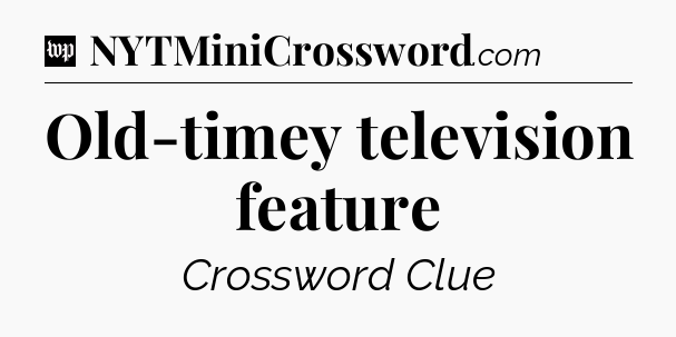 Old-timey television feature Crossword Clue