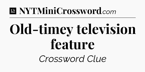 Old-timey television feature - LA Times Crossword