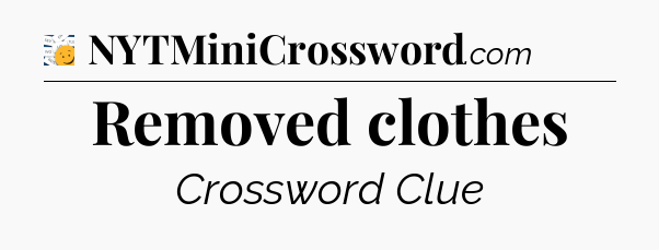 Removed clothes - 7 Little Words