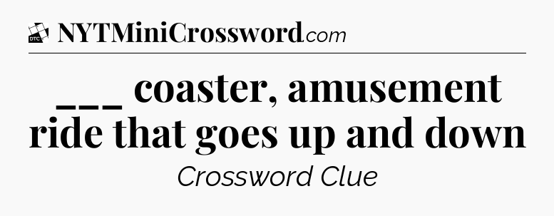 ___ coaster, amusement ride that goes up and down - Daily Themed Classic Crossword