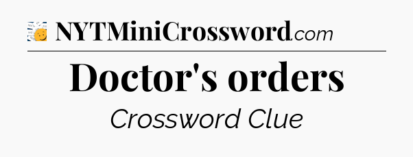 Doctor's orders - 7 Little Words
