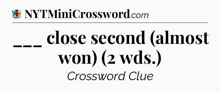 ___ close second (almost won) (2 wds.) Crossword Clue