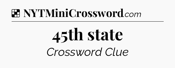 Solution: 45th state - NYT Crossword