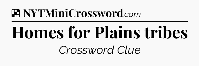 Homes for Plains tribes NYT Crossword