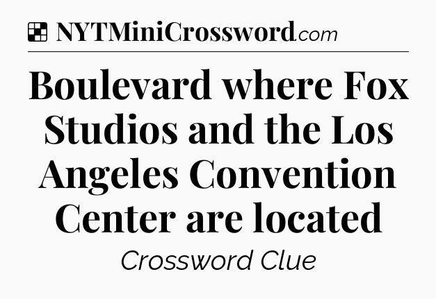 Solution: Boulevard where Fox Studios and the Los Angeles Convention Center are located - NYT Crossword