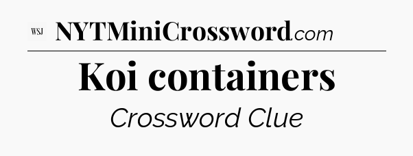 Koi containers - WSJ Crossword