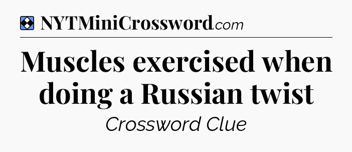 Solution: Muscles exercised when doing a Russian twist - NYT Mini Crossword