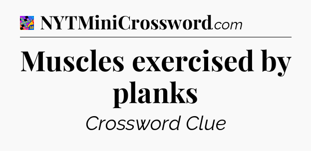 Muscles exercised by planks Crossword Clue
