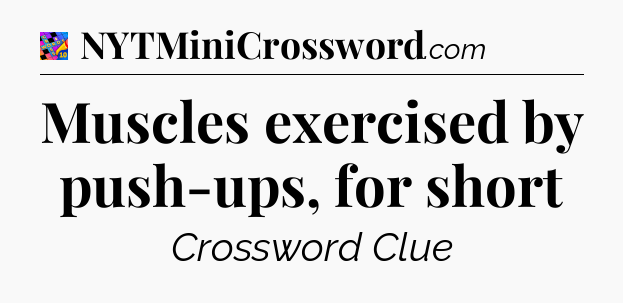 Muscles exercised by push-ups, for short Crossword Clue