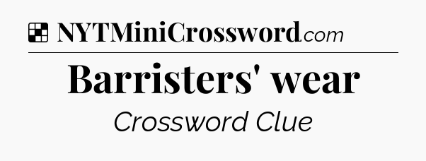 Solution: Barristers' wear - NYT Crossword