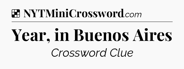 Solution: Year, in Buenos Aires - NYT Crossword