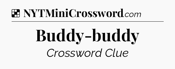 Solution: Buddy-buddy - NYT Crossword
