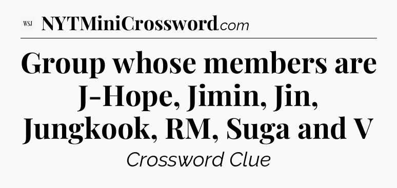 Group whose members are J-Hope, Jimin, Jin, Jungkook, RM, Suga and V - WSJ Crossword