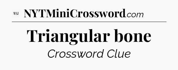 Triangular bone - WSJ Crossword