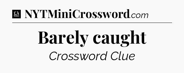 Barely caught - LA Times Crossword