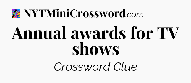 Annual awards for TV shows Crossword Clue