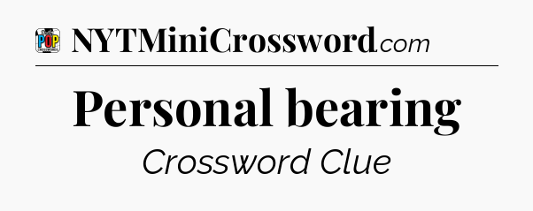 Personal bearing Crossword Clue
