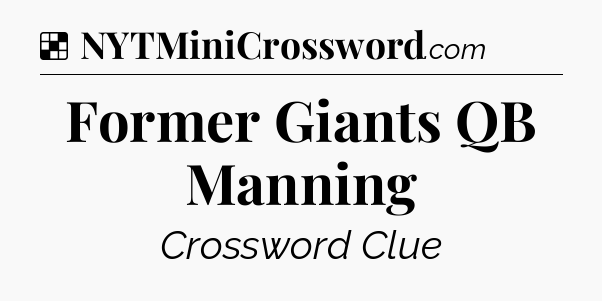 Solution: Former Giants QB Manning - NYT Crossword