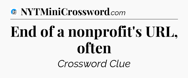 End of a nonprofit's URL, often Crossword Clue