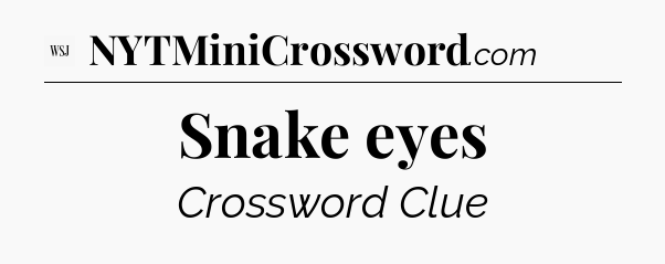 Snake eyes - WSJ Crossword