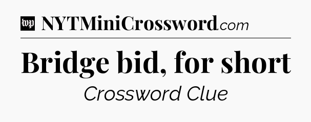 Bridge bid, for short Crossword Clue