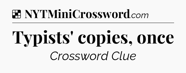 Solution: Typists' copies, once - NYT Crossword