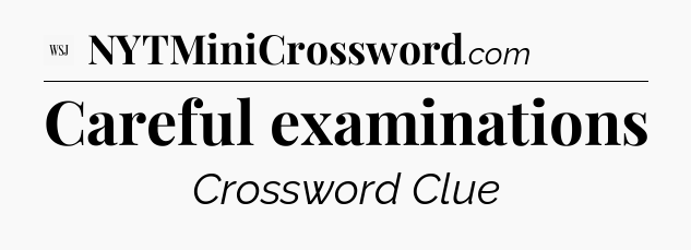 Careful examinations - WSJ Crossword