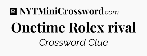 Onetime Rolex rival - LA Times Crossword