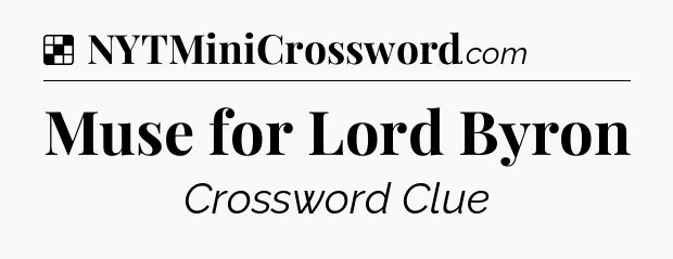 Solution: Muse for Lord Byron - NYT Crossword