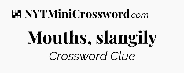 Solution: Mouths, slangily - NYT Crossword