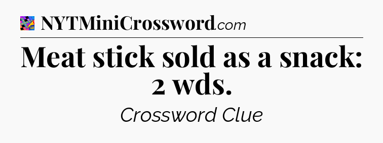 Meat stick sold as a snack: 2 wds Crossword Clue