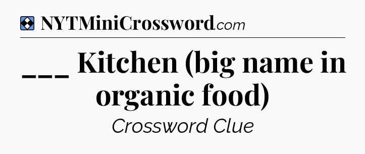 Solution: ___ Kitchen (big name in organic food) - NYT Mini Crossword