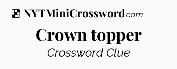 Solution: Crown topper - NYT Crossword
