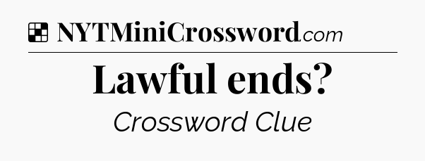 Solution: Lawful ends - NYT Crossword